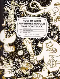 Cover of How to Write Adventure Modules That Don't Suck
